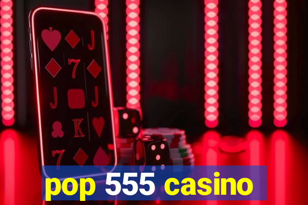 pop 555 casino